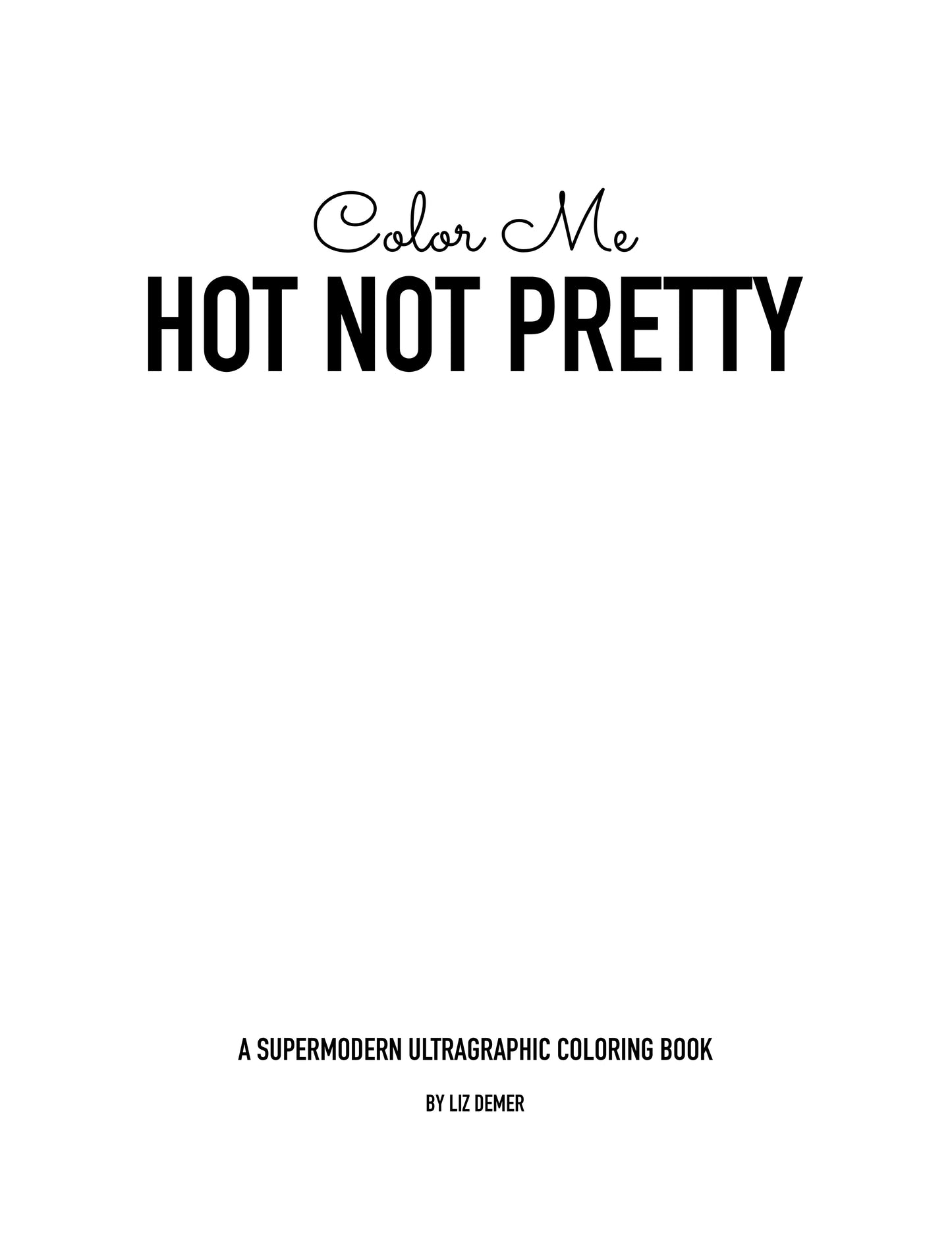 Color Me Hot Not Pretty: A Supergraphic Ultramodern Coloring Book